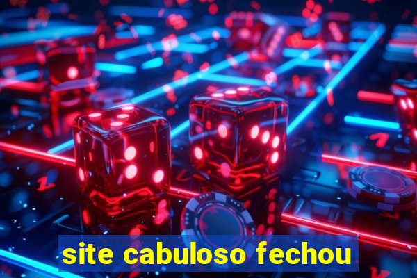 site cabuloso fechou